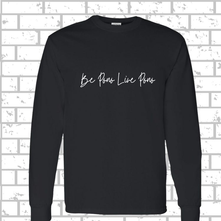 PONO Long Sleeve Be Pono Live Pono Script