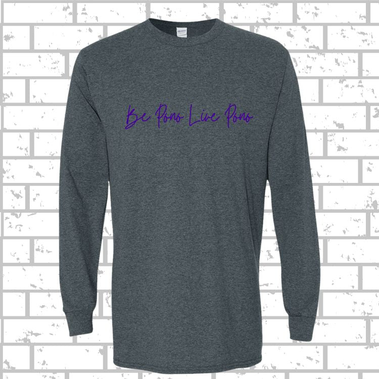 PONO Long Sleeve Be Pono Live Pono Script