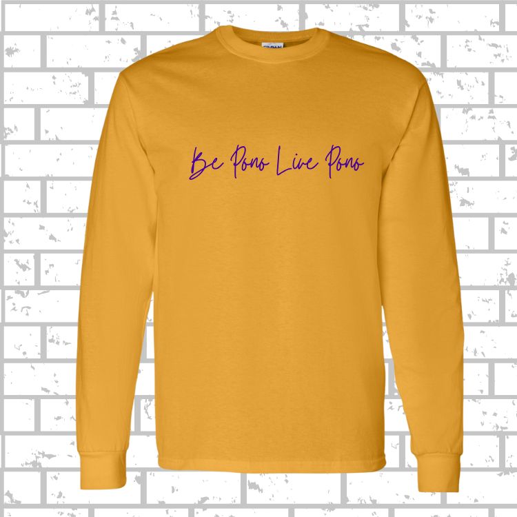 PONO Long Sleeve Be Pono Live Pono Script