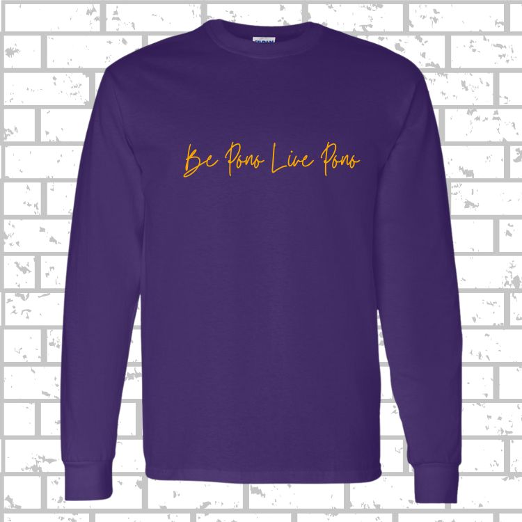 PONO Long Sleeve Be Pono Live Pono Script