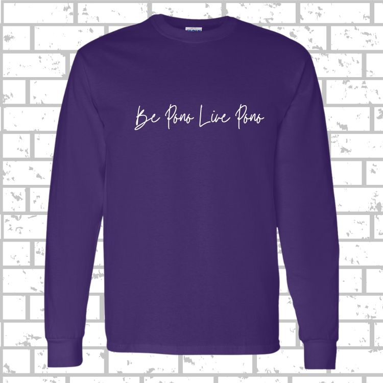 PONO Long Sleeve Be Pono Live Pono Script