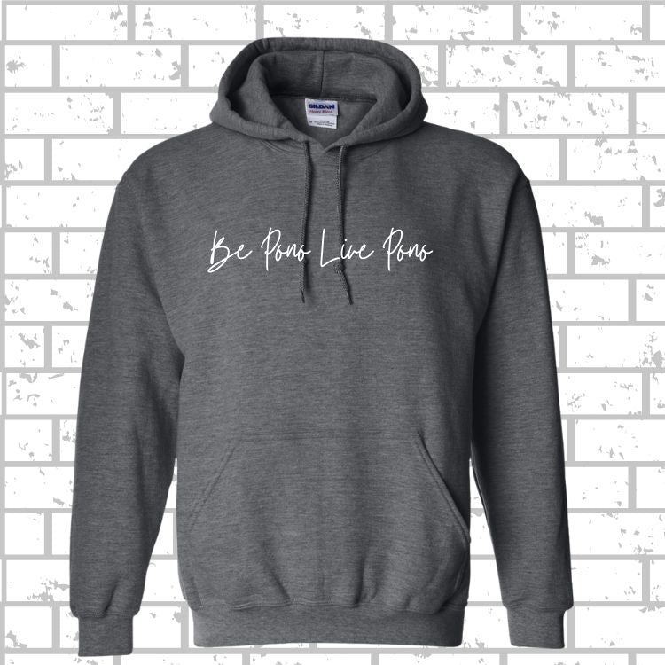 PONO Hoodie Be Pono Live Pono Script